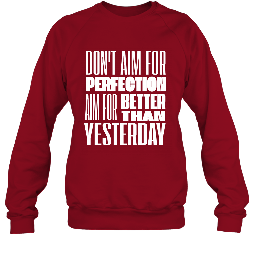 Don't Aim For Perfection Aim For Better Than Yesterday Shirt Sweatshirt Sweatshirt Cardinal Red