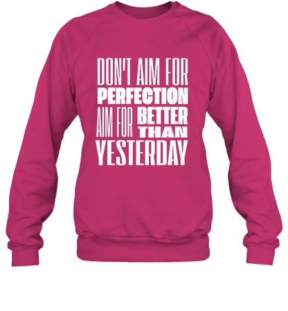Don't Aim For Perfection Aim For Better Than Yesterday Shirt Sweatshirt Sweatshirt Heliconia