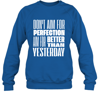 Don't Aim For Perfection Aim For Better Than Yesterday Shirt Sweatshirt Sweatshirt Royal