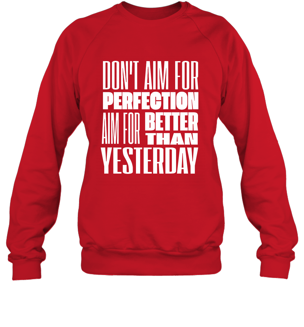 Don't Aim For Perfection Aim For Better Than Yesterday Shirt Sweatshirt Sweatshirt Red