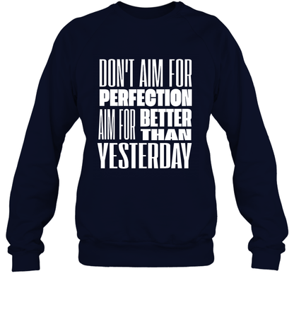 Don't Aim For Perfection Aim For Better Than Yesterday Shirt Sweatshirt Sweatshirt Navy
