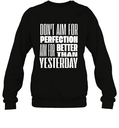 Don't Aim For Perfection Aim For Better Than Yesterday Shirt Sweatshirt Sweatshirt Black