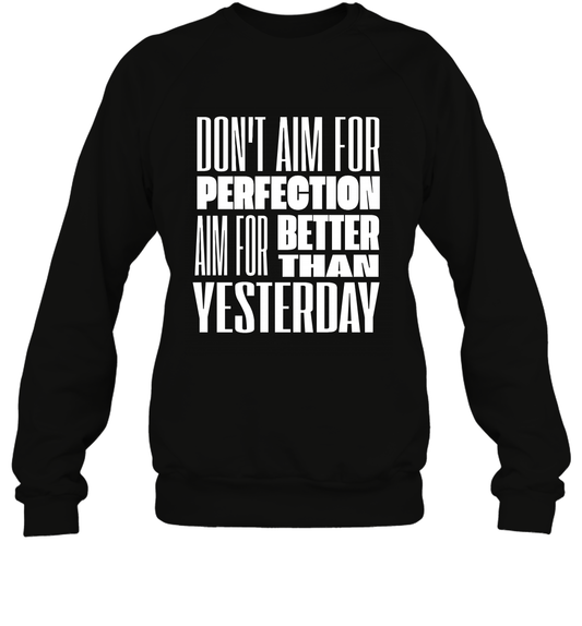 Don't Aim For Perfection Aim For Better Than Yesterday Shirt Sweatshirt Sweatshirt Black