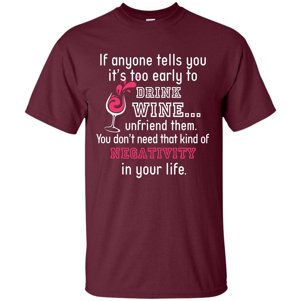 Wine T-shirt If Anyone Tells You It’s Too Early To Drink Wine T-shirt Maroon