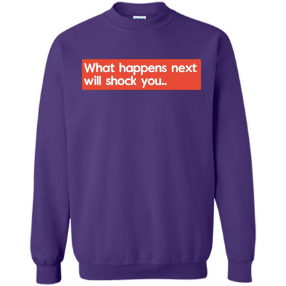 What Happens Next Will Shock You T-shirt