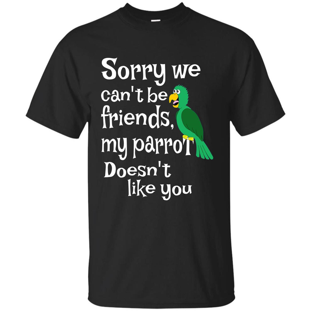 Can't Be Friends Parrot Doesn't Like You Funny Cute T-shirt Black