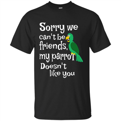 Can't Be Friends Parrot Doesn't Like You Funny Cute T-shirt Black