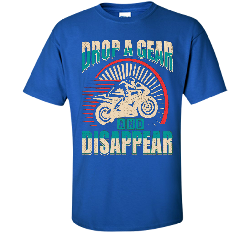 DROP A GEAR AND DISAPPEAR motorcycle racing tshirt t-shirt Royal