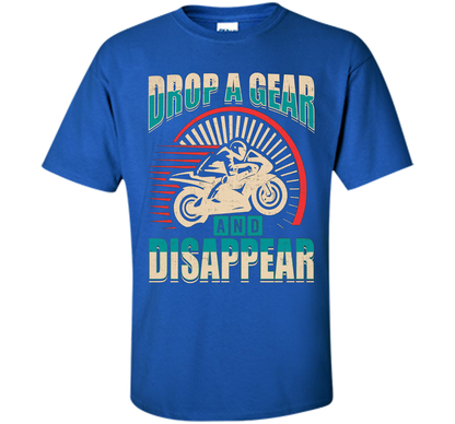 DROP A GEAR AND DISAPPEAR motorcycle racing tshirt t-shirt Royal