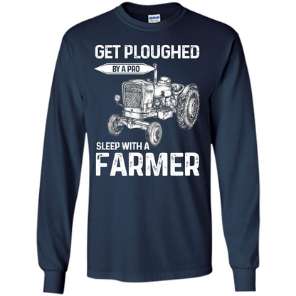 Farmer. Get Ploughed By A Pro Sleep With A Farmer T-shrit Navy
