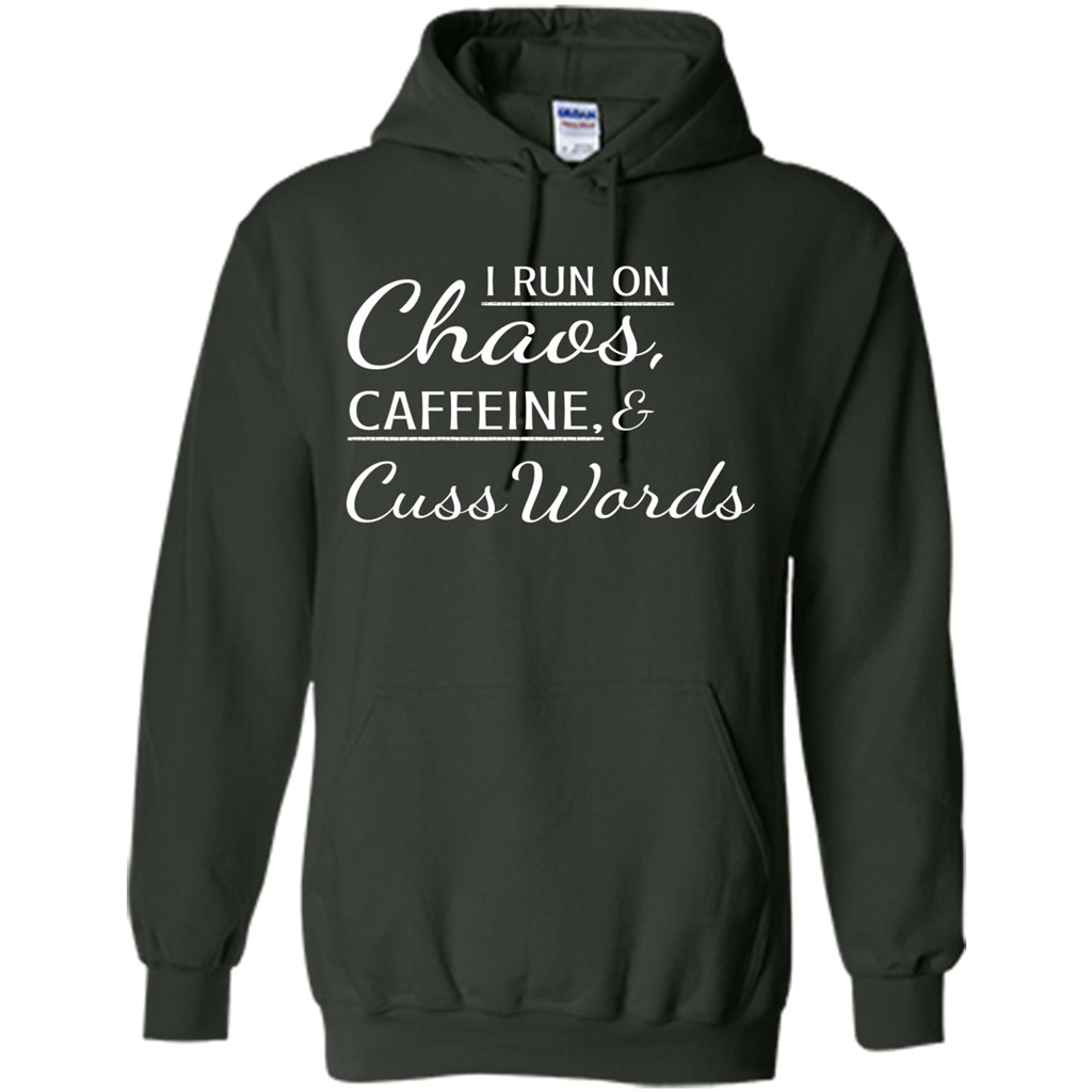 I Run On Chaos Caffeine and Cuss Words T-shirt Forest Green