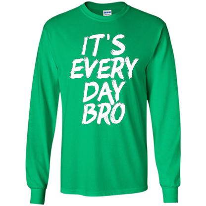 It's Every Day Bro T-shirt Irish Green