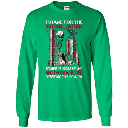 Military T-shirt I Stand For The National Anthem Because Of Those Serving Irish Green