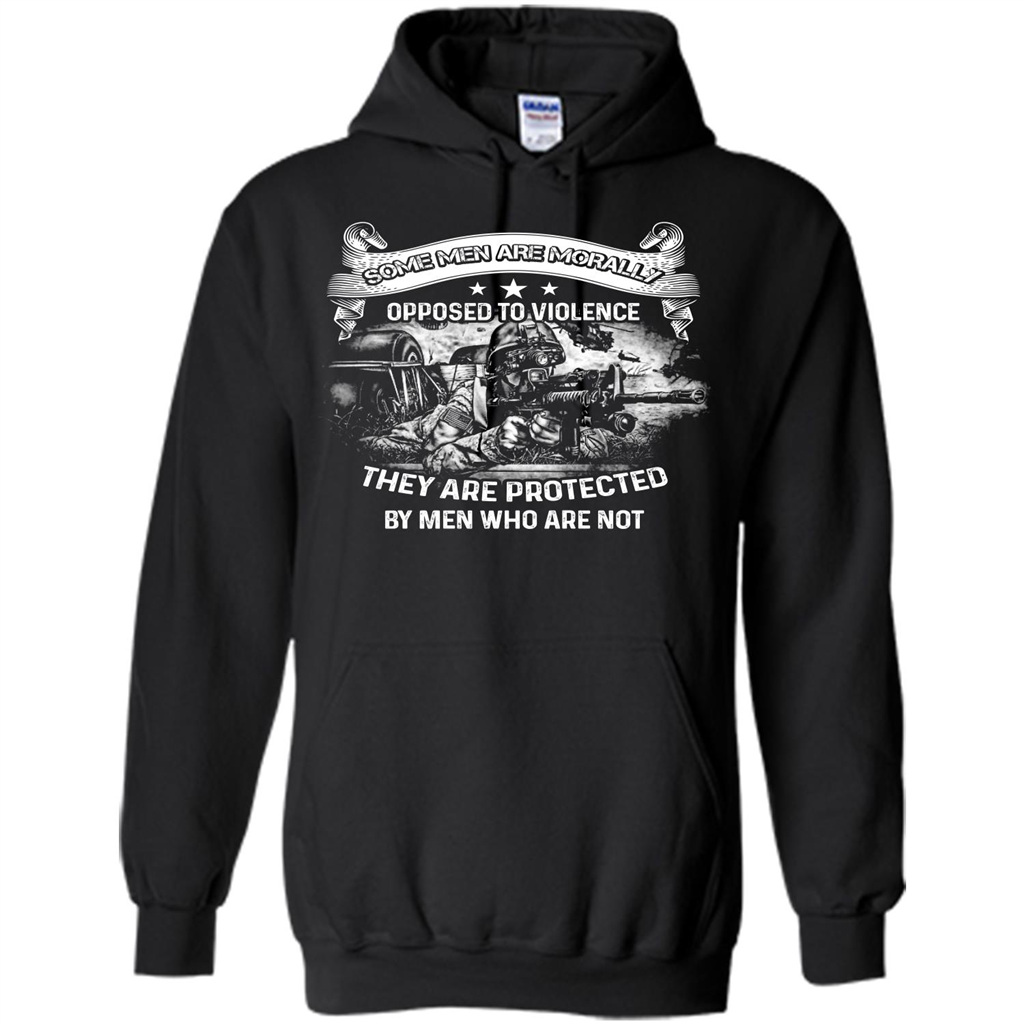 Military T-shirt. Some Men Are Morally Opposed To Violence They Are Protected By Men Who Are Not