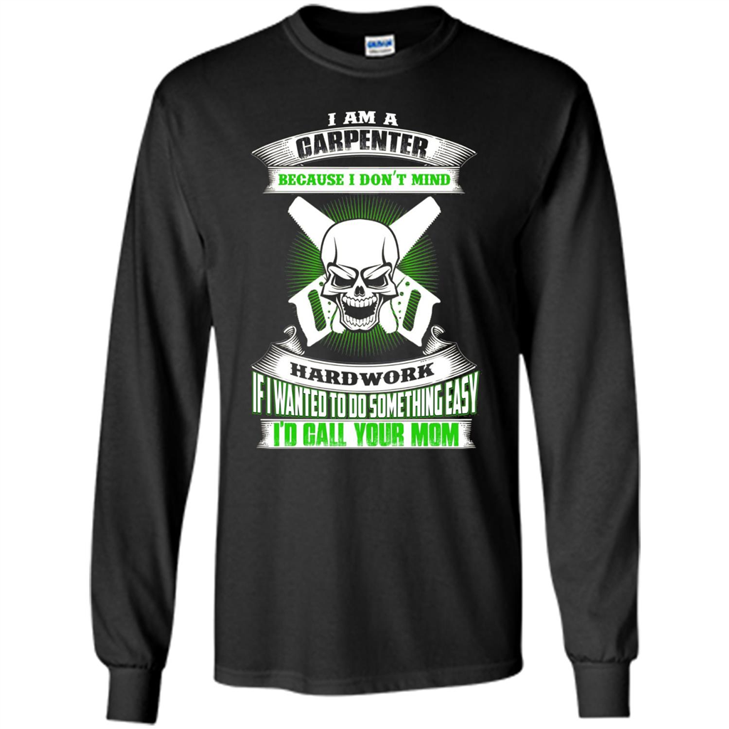 I'm A Carpenter I Don't Mind Hardwork T-shirt Black