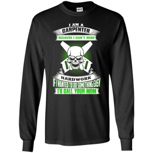 I'm A Carpenter I Don't Mind Hardwork T-shirt Black