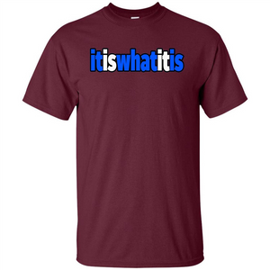 It Is What It Is T-shirt