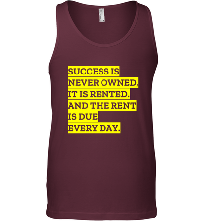 Success Is Never Owned It Is Rented And The Rent Is Due Every Day Shirt Tank Top Tank Top Maroon