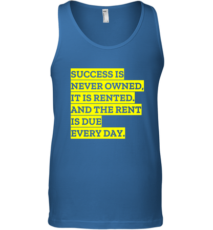Success Is Never Owned It Is Rented And The Rent Is Due Every Day Shirt Tank Top Tank Top Royal