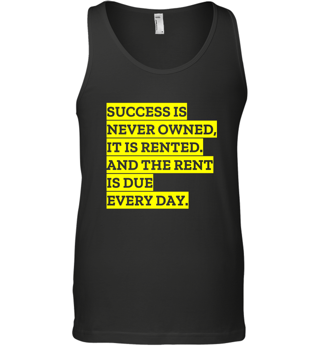 Success Is Never Owned It Is Rented And The Rent Is Due Every Day Shirt Tank Top Tank Top Black