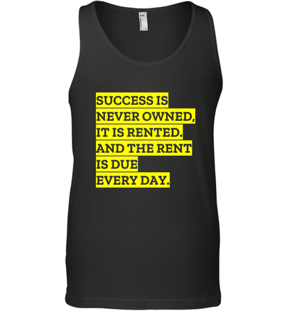 Success Is Never Owned It Is Rented And The Rent Is Due Every Day Shirt Tank Top Tank Top Black