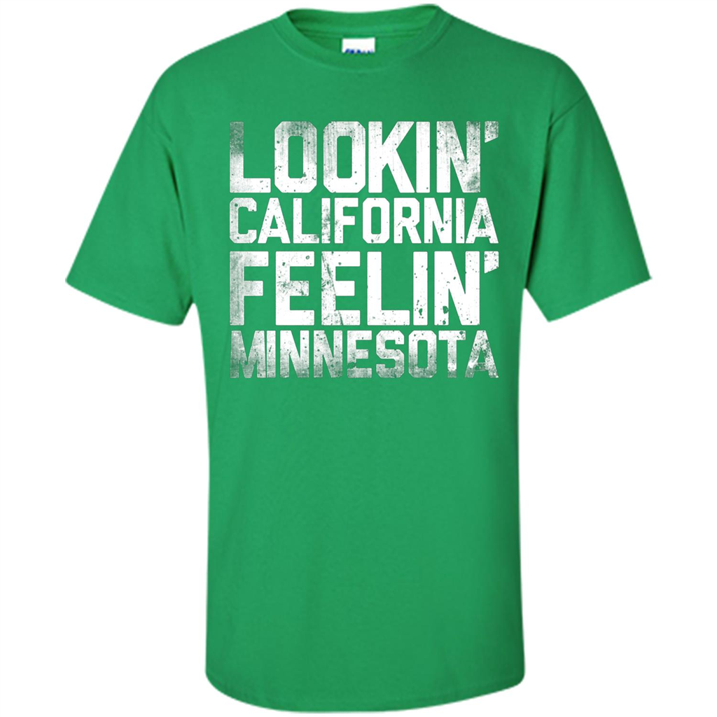 Lookin' California Feelin' Minnesota T-shirt Irish Green