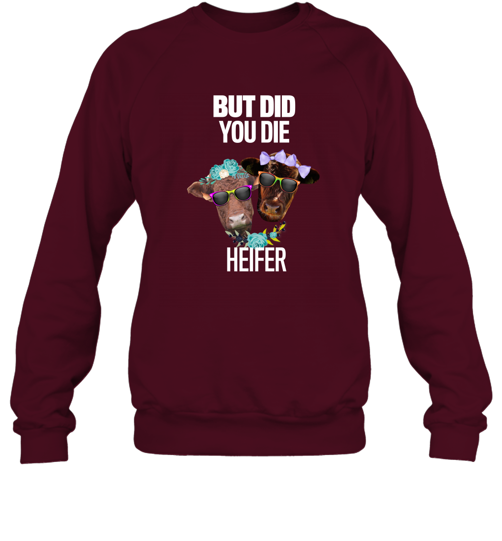 But Did You Die Heifer Farming Shirt Sweatshirt Maroon