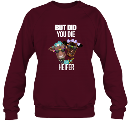 But Did You Die Heifer Farming Shirt Sweatshirt Maroon