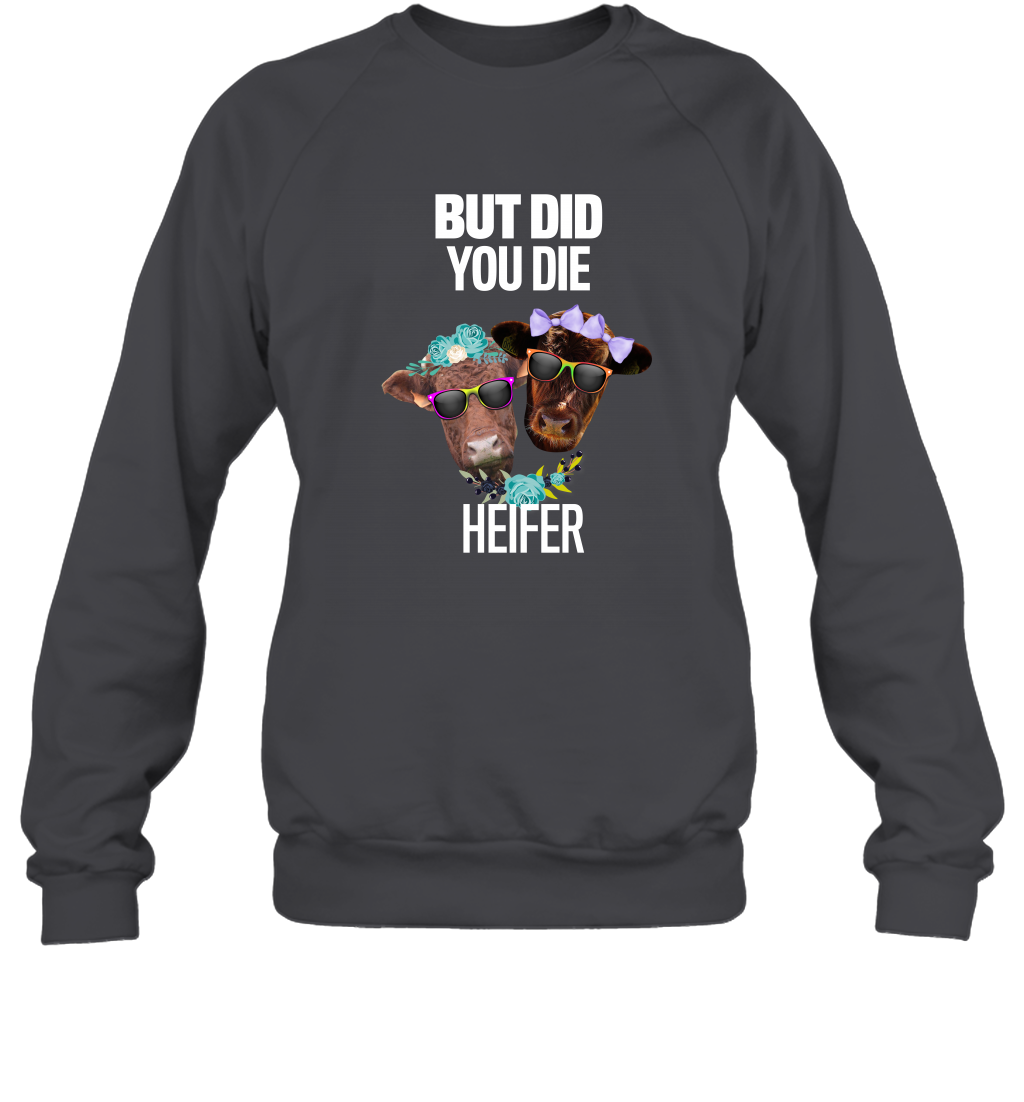 But Did You Die Heifer Farming Shirt Sweatshirt Dark Heather