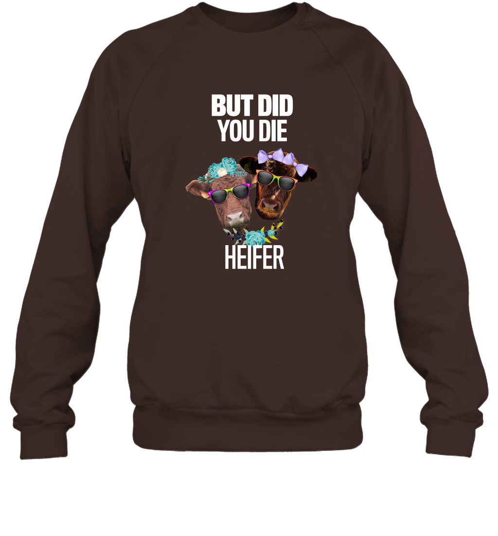 But Did You Die Heifer Farming Shirt Sweatshirt Dark Chocolate