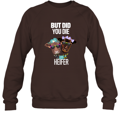 But Did You Die Heifer Farming Shirt Sweatshirt Dark Chocolate