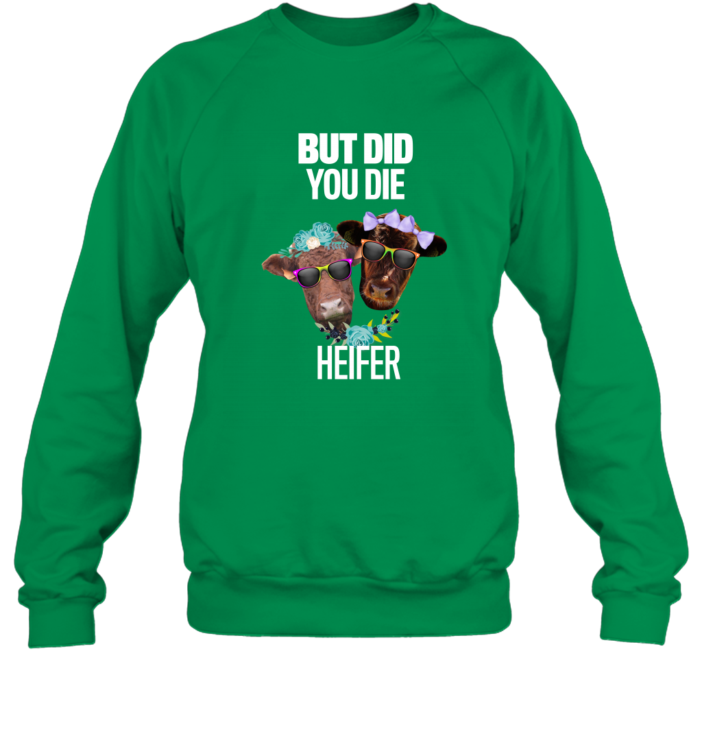 But Did You Die Heifer Farming Shirt Sweatshirt Irish Green