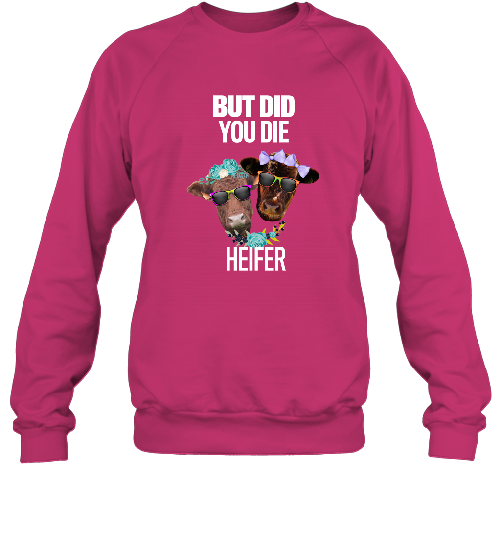 But Did You Die Heifer Farming Shirt Sweatshirt Heliconia