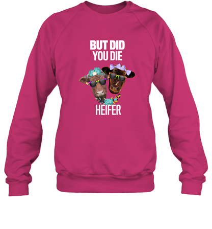 But Did You Die Heifer Farming Shirt Sweatshirt Heliconia