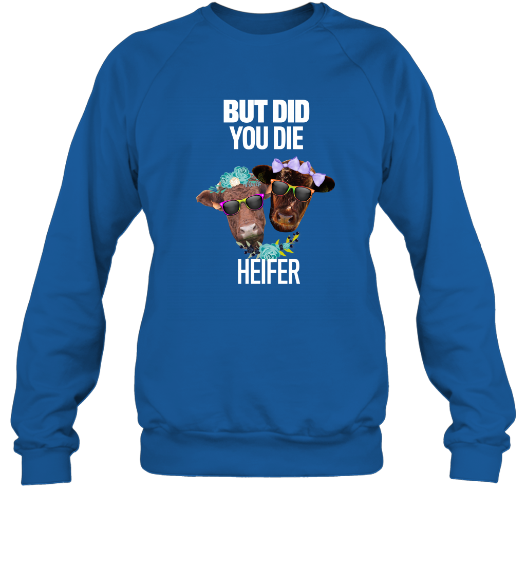 But Did You Die Heifer Farming Shirt Sweatshirt Royal
