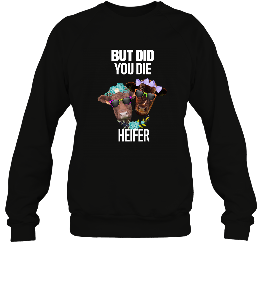 But Did You Die Heifer Farming Shirt Sweatshirt Black