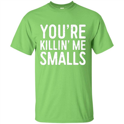 You're Killing Me Smalls T-shirt Funny Baseball Gift T-shirt Lime
