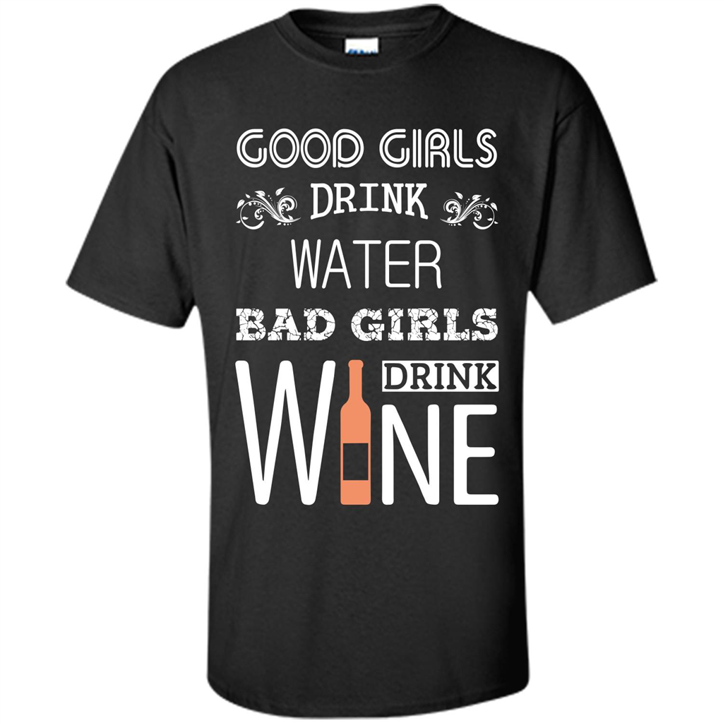 Wine T-shirt Good Girls Drink Water Bad Girls Drink Wine Black