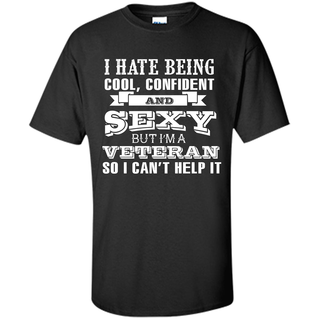 Military T-shirt I Hate Being Cool, Confident And Sexy But I‰۪m A Veteran Black