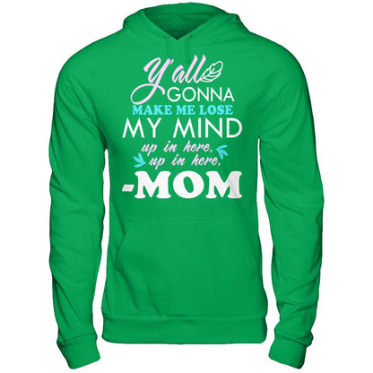 Y'all Gonna Make Me Lose My Mind Up In Here Up In Here Mom T-shirt Gildan - Pullover Hoodie Irish Green