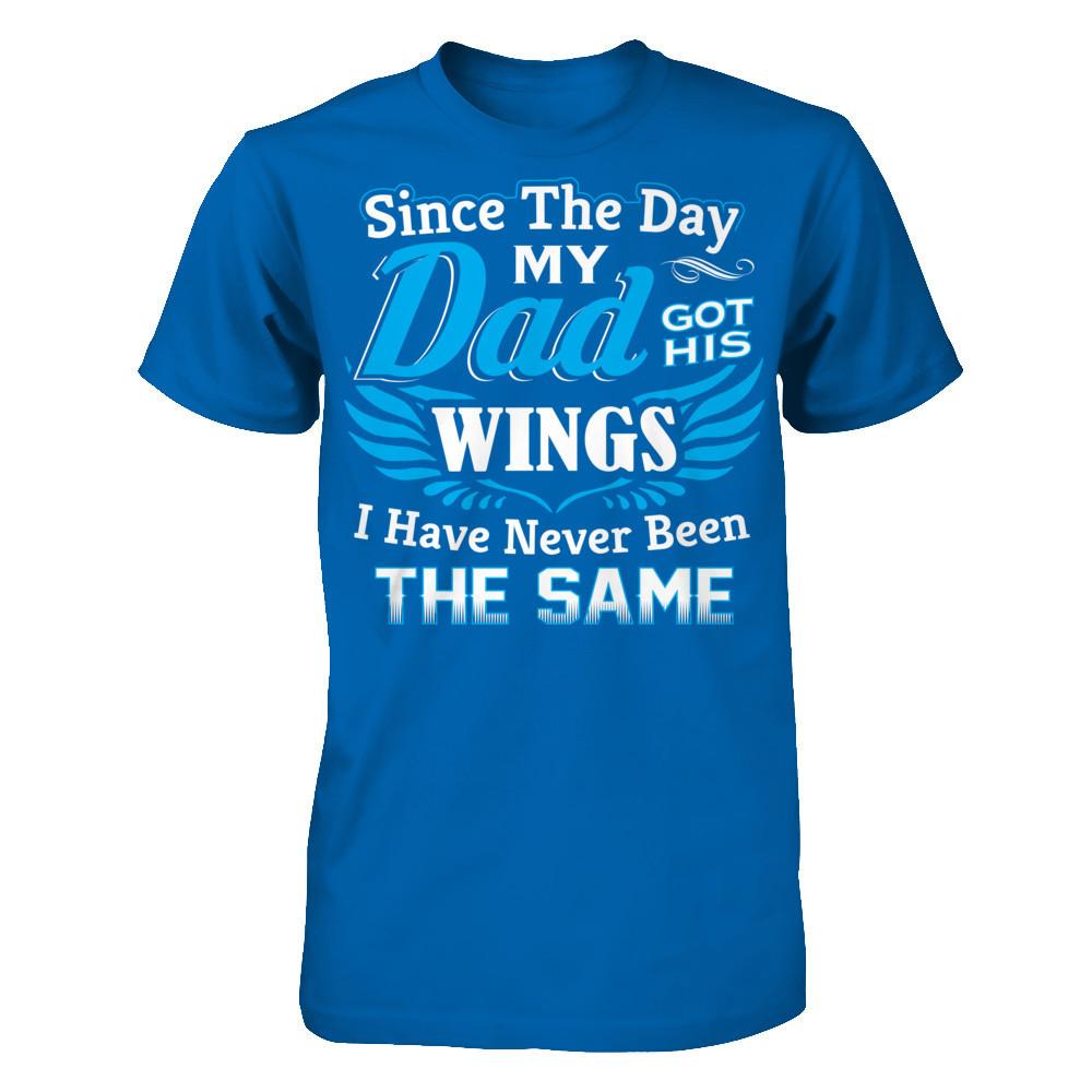 Since The Day My Dad Got His Wings - I Have Never Been The Same Gildan - Short Sleeve Tee Royal