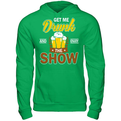 Get Me Drunk And Enjoy The Show T-shirt Gildan - Pullover Hoodie Irish Green