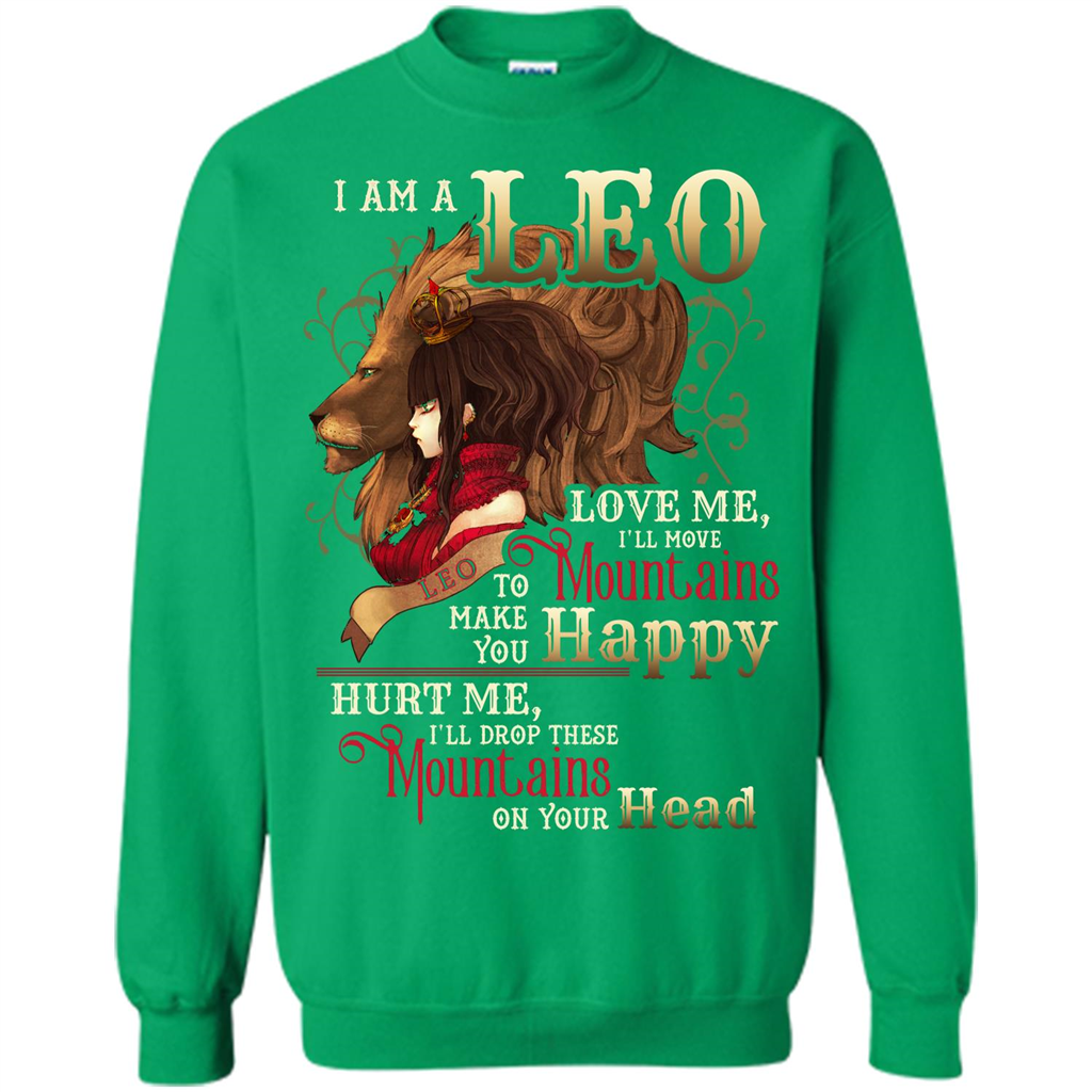 Im A Leo Love Me Ill Move Mountains To Make You Happy T-shirt Irish Green