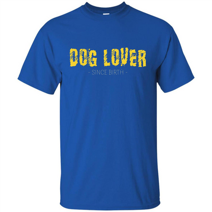 Dog Lover Since Birth T-shirt Royal