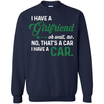 Car T-shirt I Have A Girlfriend Oh Wait No No That's A Car I Have A Car T-shirt Navy