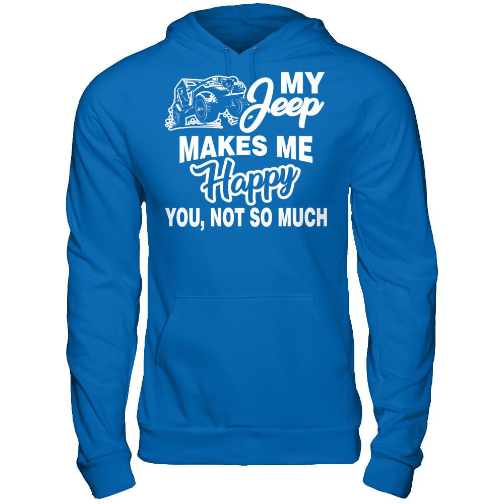 My Jeep Makes Me Happy You Not So Much Gildan - Pullover Hoodie Royal
