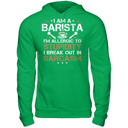 I'm A Barista - I'm Allergic To Stupidity. I Break Out In Sarcasm T-shirt Gildan - Pullover Hoodie Irish Green