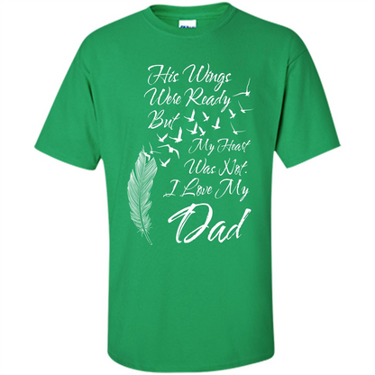 His Wings Were Ready But My Heart Was Not T-shirt I Love My Dad T-shirt Irish Green