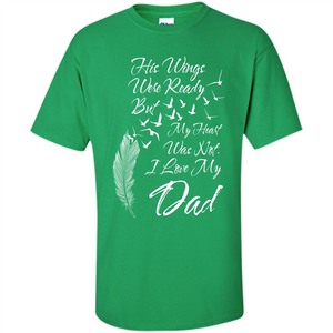 His Wings Were Ready But My Heart Was Not T-shirt I Love My Dad T-shirt