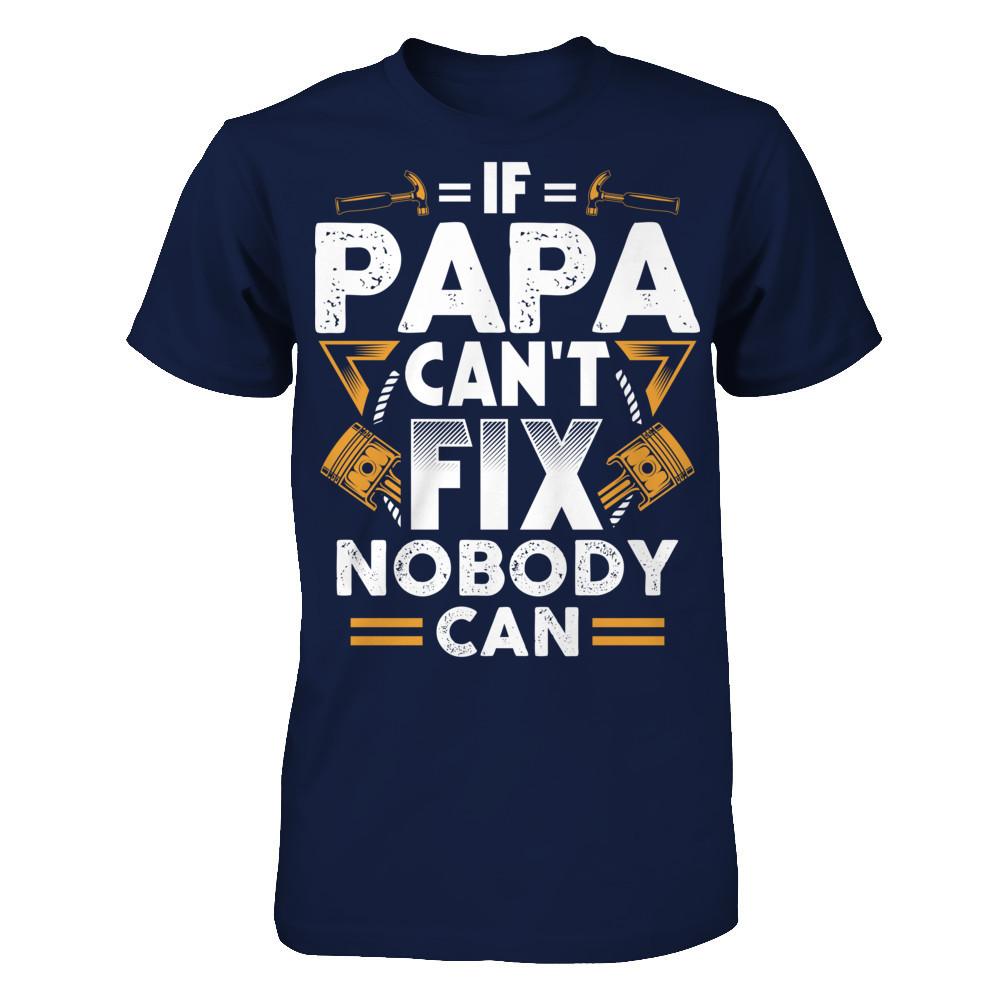 If Papa Can't Fix - Nobody Can T-shirt Gildan - Short Sleeve Tee Navy